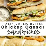 Easy Garlic Butter Chicken Caesar Sandwiches Perfect for a Quick and Delicious Meal